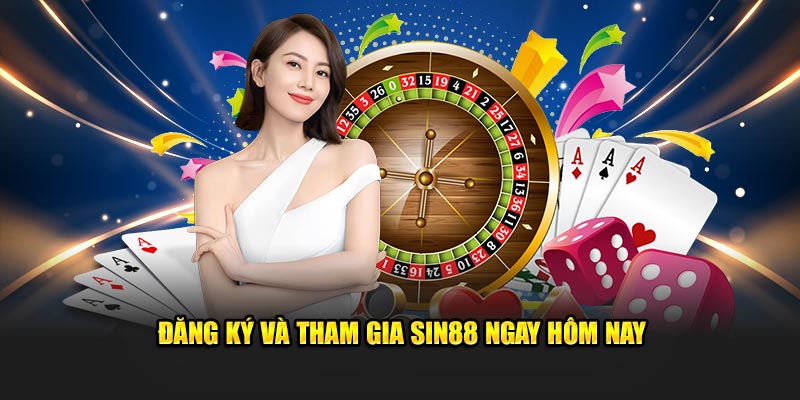 Đăng ký và tham gia Sin88 ngay hôm nay