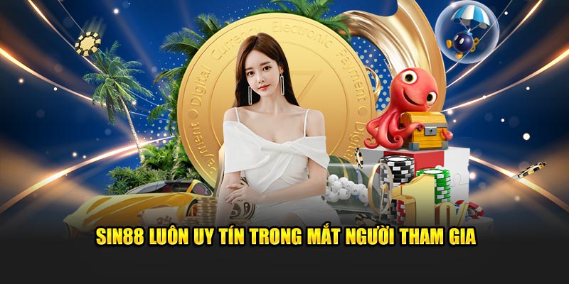 Sin88 luôn uy tín trong mắt người tham gia