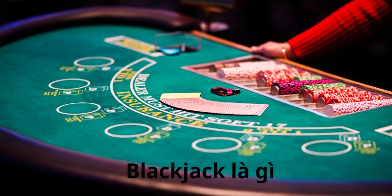 Tìm hiểu blackjack là gì