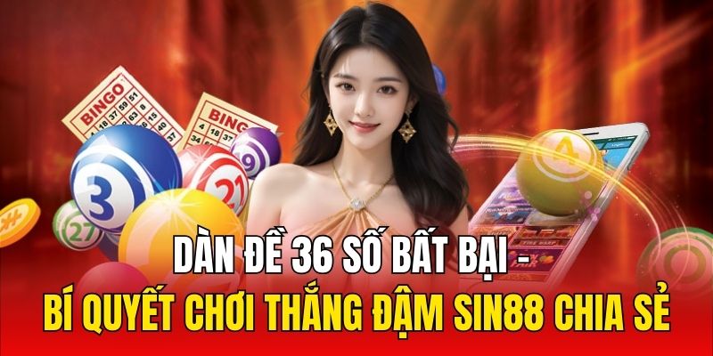 Tìm hiểu cách lên dàn đề 36 số bất bại