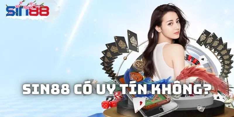 Cùng tìm hiểu nhà cái Sin88 có uy tín không?