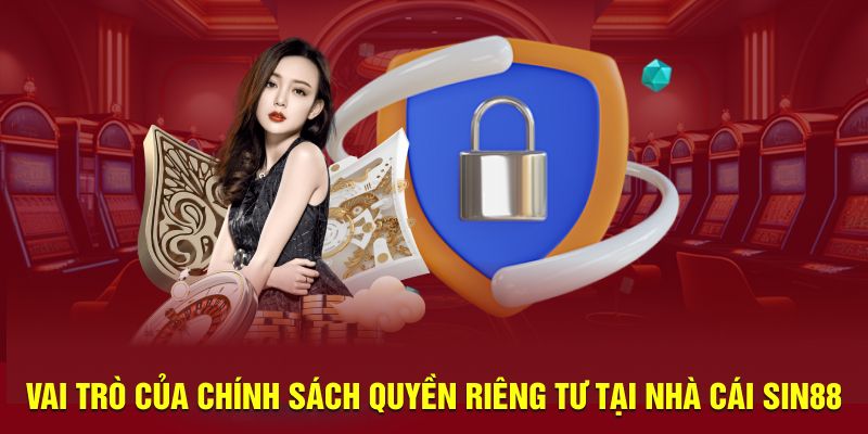 Vai trò của chính sách quyền riêng tư tại nhà cái Sin88